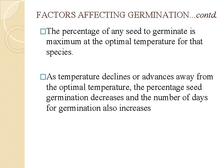FACTORS AFFECTING GERMINATION. . . contd. �The percentage of any seed to germinate is