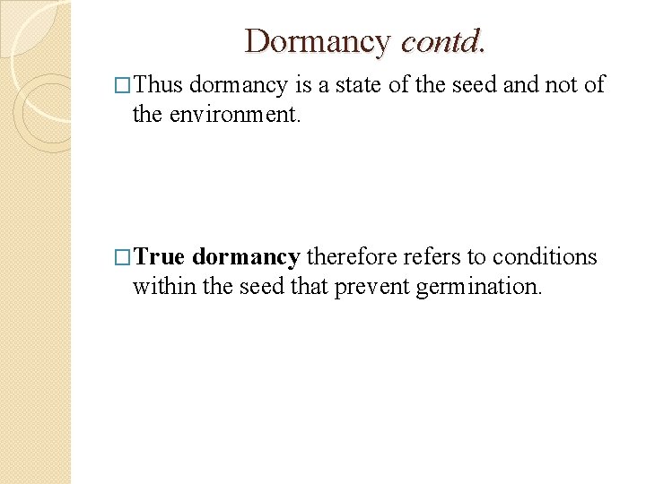 Dormancy contd. �Thus dormancy is a state of the seed and not of the