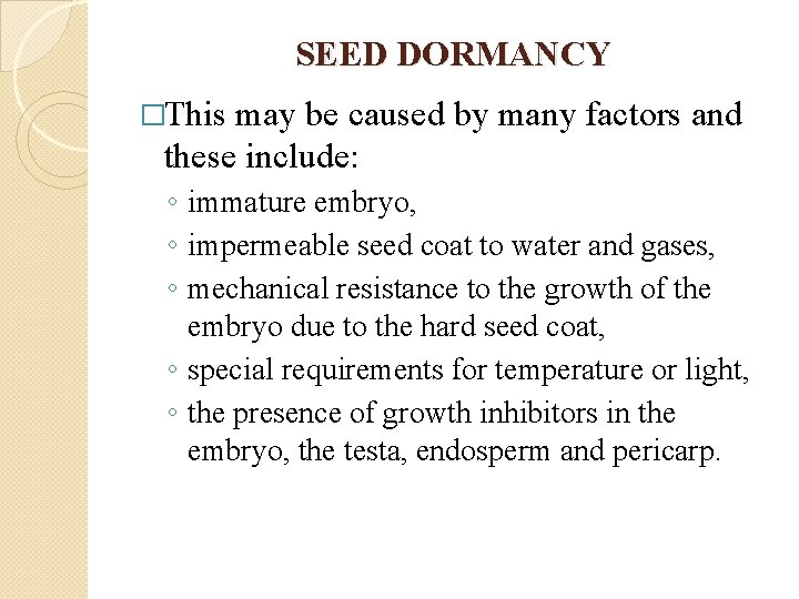 SEED DORMANCY �This may be caused by many factors and these include: ◦ immature