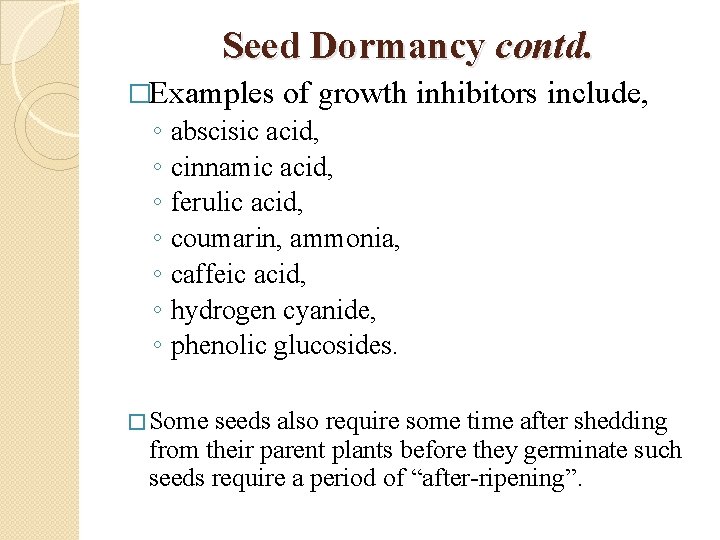 Seed Dormancy contd. �Examples ◦ ◦ ◦ ◦ of growth inhibitors include, abscisic acid,