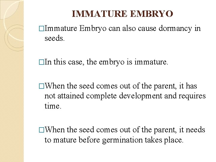 IMMATURE EMBRYO �Immature Embryo can also cause dormancy in seeds. �In this case, the