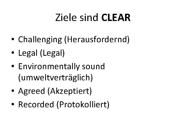 Ziele sind CLEAR • Challenging (Herausfordernd) • Legal (Legal) • Environmentally sound (umweltverträglich) •