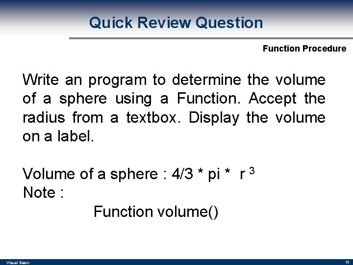 Quick Review Question Function Procedure Write an program to determine the volume of a