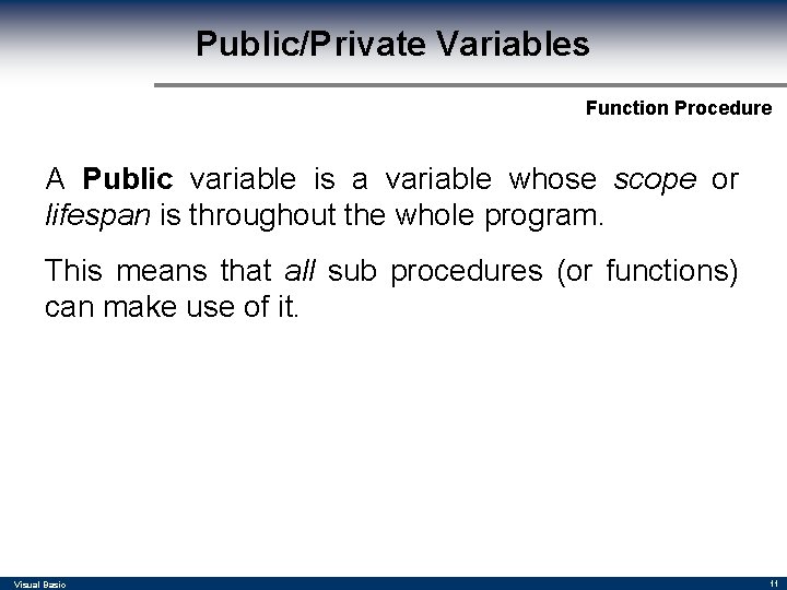 Public/Private Variables Function Procedure A Public variable is a variable whose scope or lifespan