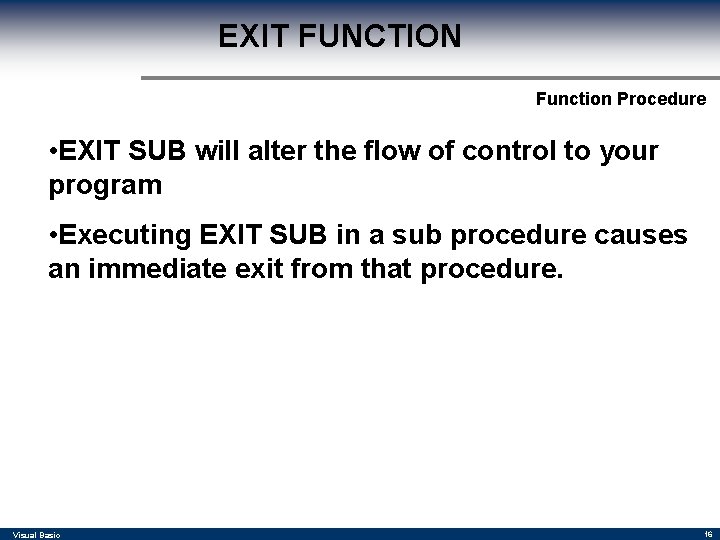 EXIT FUNCTION Function Procedure • EXIT SUB will alter the flow of control to