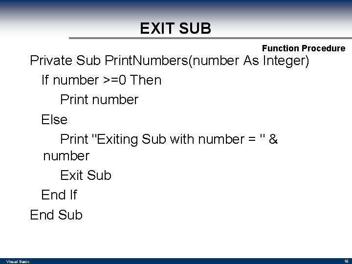 EXIT SUB Function Procedure Private Sub Print. Numbers(number As Integer) If number >=0 Then