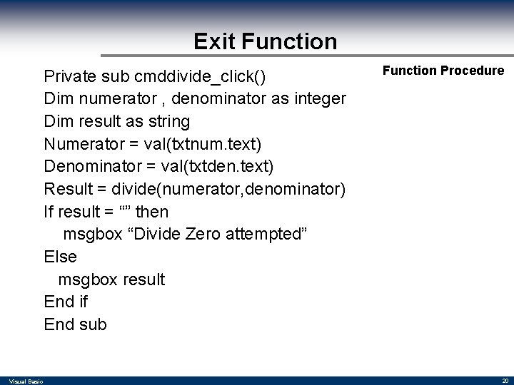 Exit Function Private sub cmddivide_click() Dim numerator , denominator as integer Dim result as
