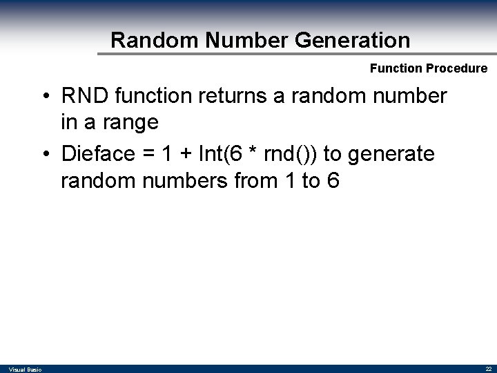 Random Number Generation Function Procedure • RND function returns a random number in a