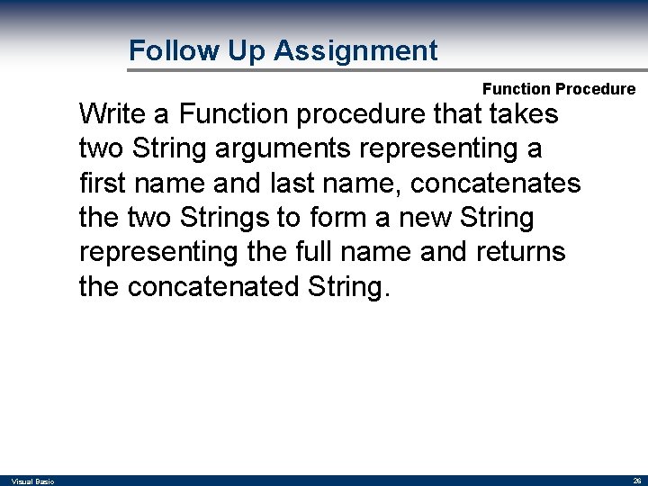 Follow Up Assignment Function Procedure Write a Function procedure that takes two String arguments