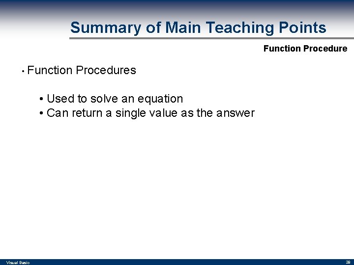 Summary of Main Teaching Points Function Procedure • Function Procedures • Used to solve