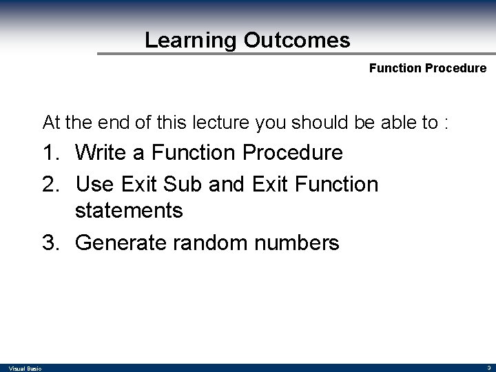 Learning Outcomes Function Procedure At the end of this lecture you should be able