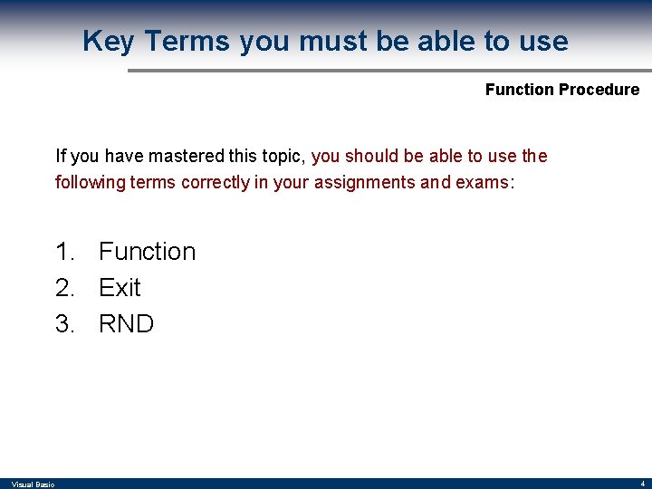 Key Terms you must be able to use Function Procedure If you have mastered