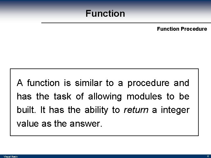 Function Procedure A function is similar to a procedure and has the task of