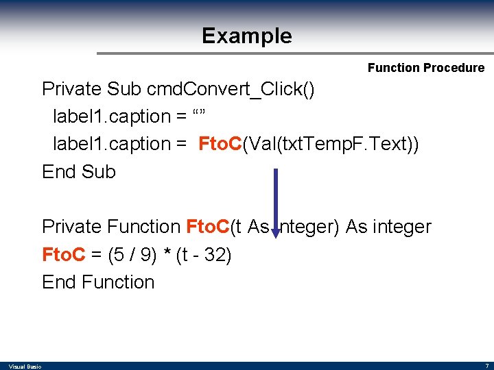 Example Function Procedure Private Sub cmd. Convert_Click() label 1. caption = “” label 1.