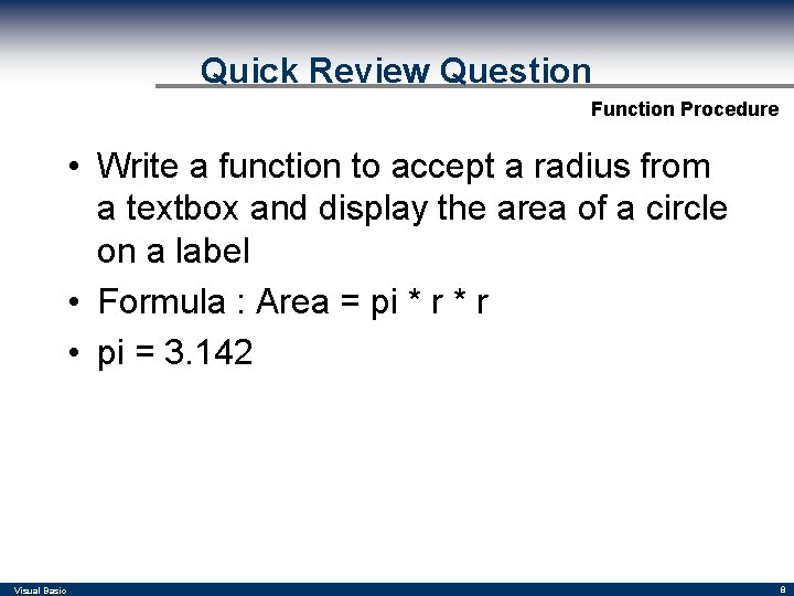 Quick Review Question Function Procedure • Write a function to accept a radius from