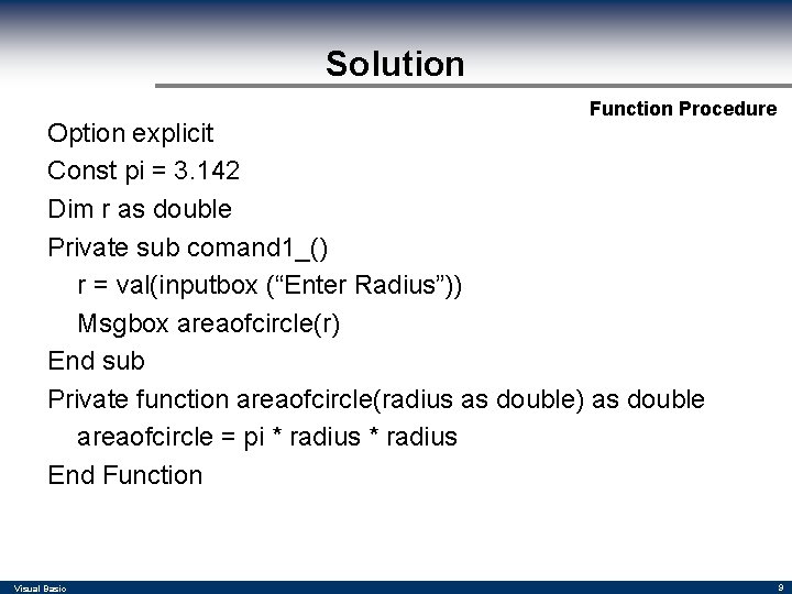 Solution Function Procedure Option explicit Const pi = 3. 142 Dim r as double