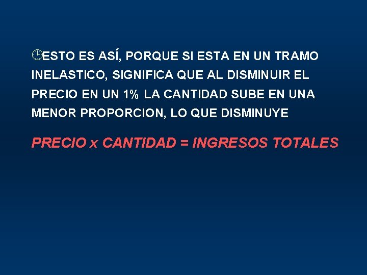 ¹ESTO ES ASÍ, PORQUE SI ESTA EN UN TRAMO INELASTICO, SIGNIFICA QUE AL DISMINUIR