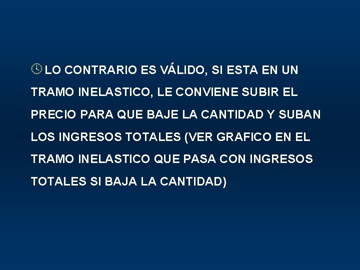 º LO CONTRARIO ES VÁLIDO, SI ESTA EN UN TRAMO INELASTICO, LE CONVIENE SUBIR