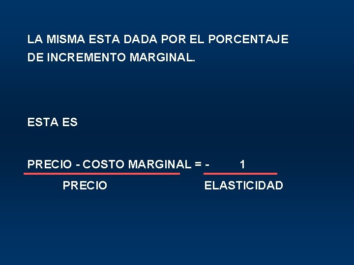 LA MISMA ESTA DADA POR EL PORCENTAJE DE INCREMENTO MARGINAL. ESTA ES PRECIO -