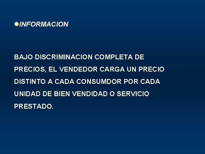 l. INFORMACION BAJO DISCRIMINACION COMPLETA DE PRECIOS, EL VENDEDOR CARGA UN PRECIO DISTINTO A