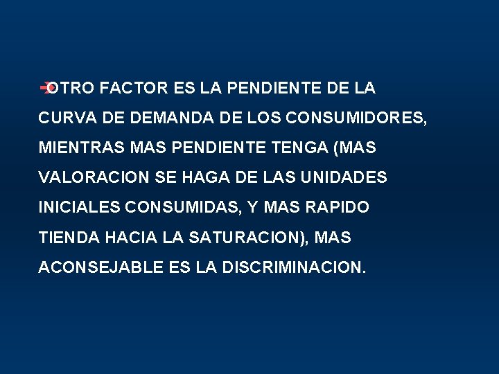 è OTRO FACTOR ES LA PENDIENTE DE LA CURVA DE DEMANDA DE LOS CONSUMIDORES,