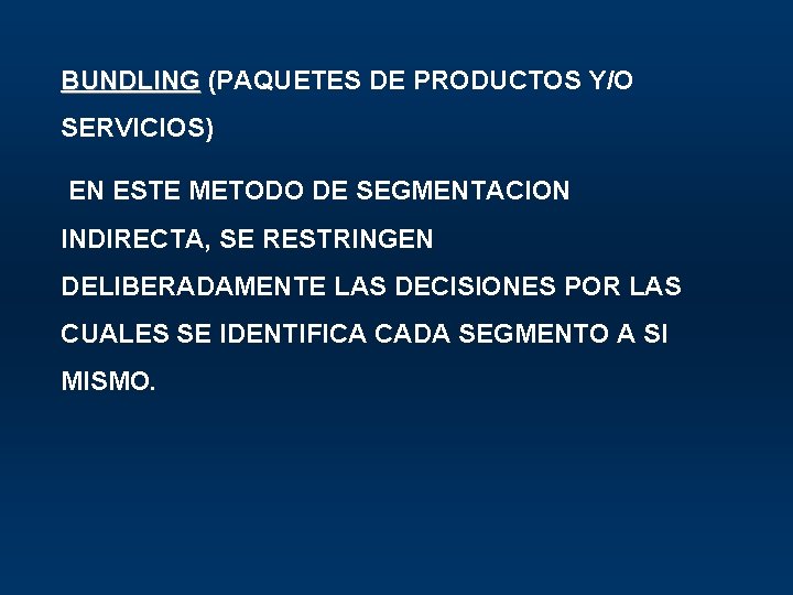 BUNDLING (PAQUETES DE PRODUCTOS Y/O SERVICIOS) EN ESTE METODO DE SEGMENTACION INDIRECTA, SE RESTRINGEN