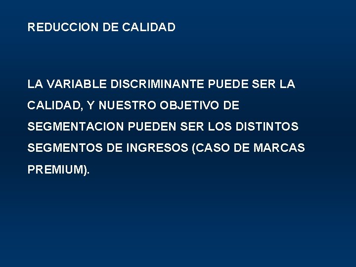 REDUCCION DE CALIDAD LA VARIABLE DISCRIMINANTE PUEDE SER LA CALIDAD, Y NUESTRO OBJETIVO DE