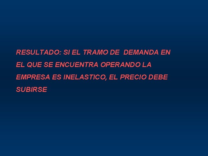 RESULTADO: SI EL TRAMO DE DEMANDA EN EL QUE SE ENCUENTRA OPERANDO LA EMPRESA