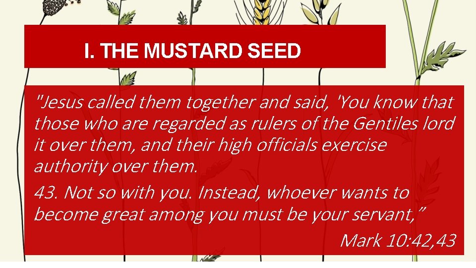 I. THE MUSTARD SEED "Jesus called them together and said, 'You know that those