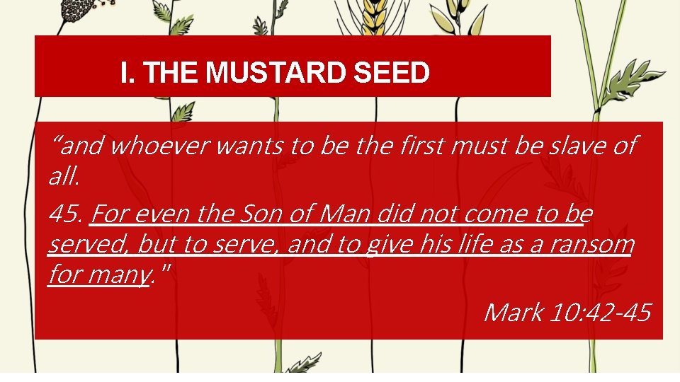 I. THE MUSTARD SEED “and whoever wants to be the first must be slave