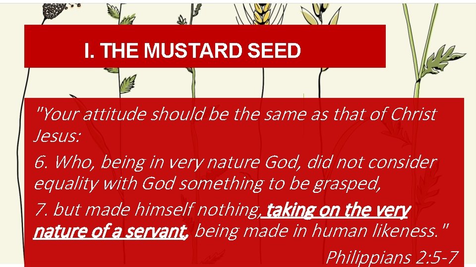 I. THE MUSTARD SEED "Your attitude should be the same as that of Christ