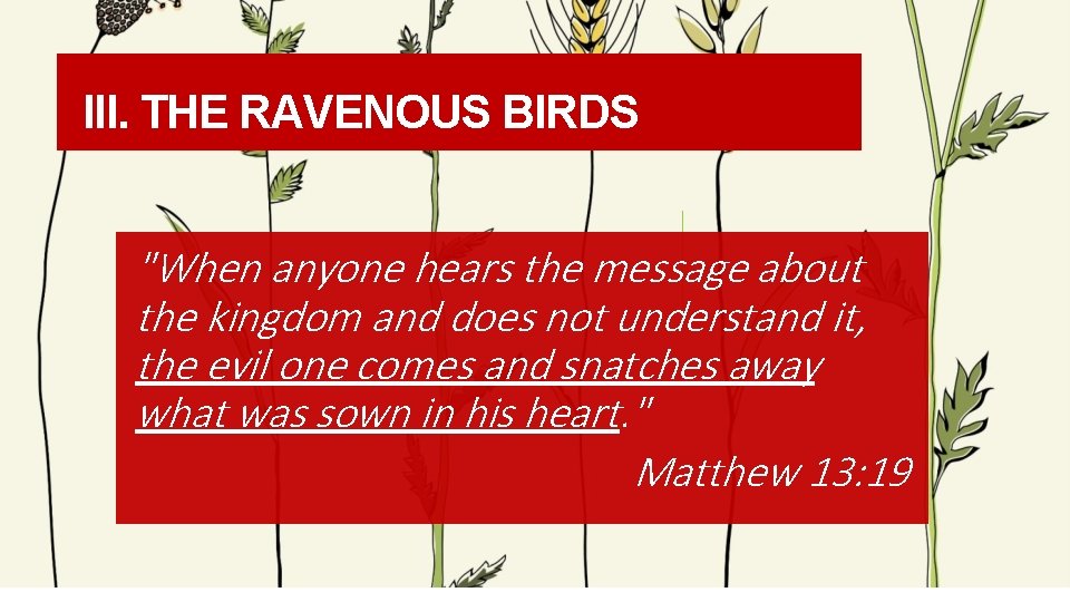 III. THE RAVENOUS BIRDS "When anyone hears the message about the kingdom and does