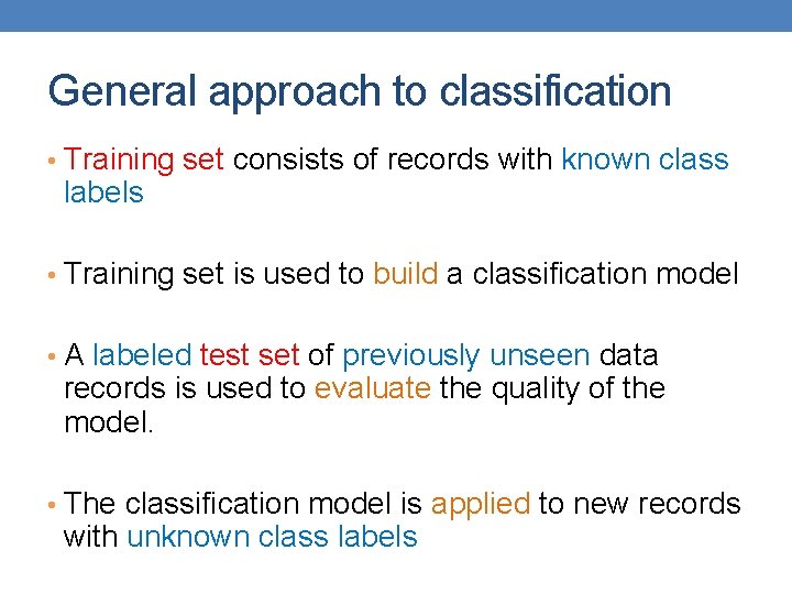 General approach to classification • Training set consists of records with known class labels