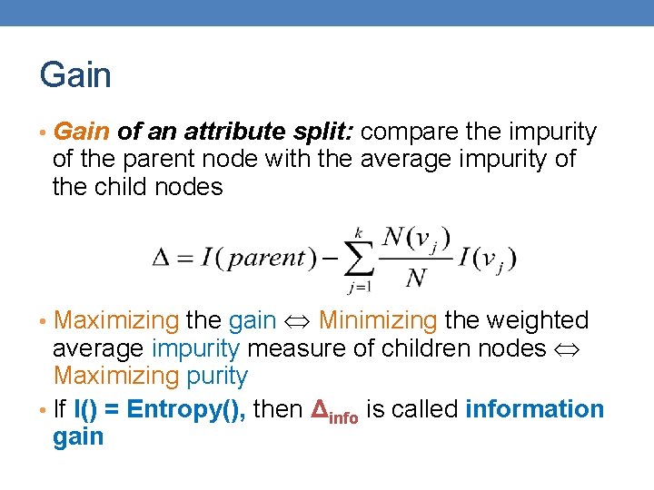 Gain • Gain of an attribute split: compare the impurity of the parent node