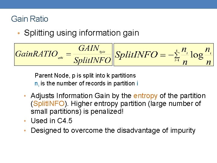 Gain Ratio • Splitting using information gain Parent Node, p is split into k