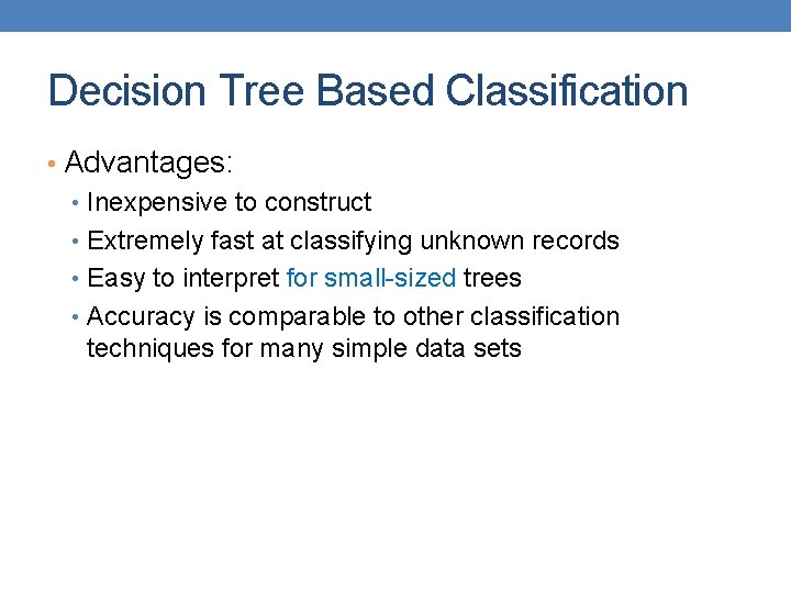 Decision Tree Based Classification • Advantages: • Inexpensive to construct • Extremely fast at