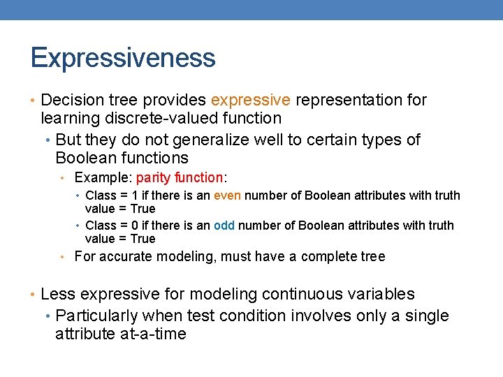 Expressiveness • Decision tree provides expressive representation for learning discrete-valued function • But they