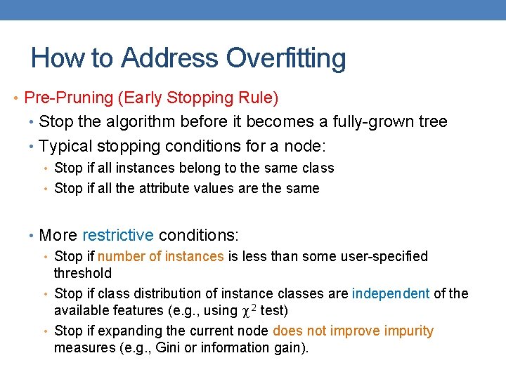 How to Address Overfitting • Pre-Pruning (Early Stopping Rule) • Stop the algorithm before