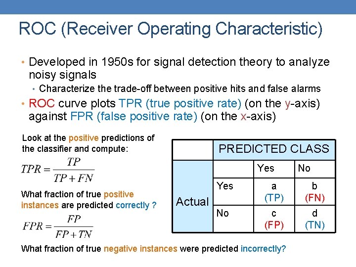ROC (Receiver Operating Characteristic) • Developed in 1950 s for signal detection theory to