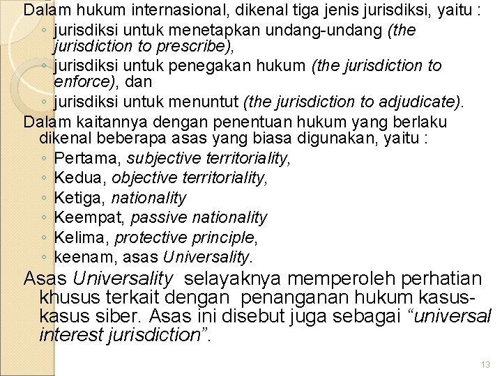 Dalam hukum internasional, dikenal tiga jenis jurisdiksi, yaitu : ◦ jurisdiksi untuk menetapkan undang-undang