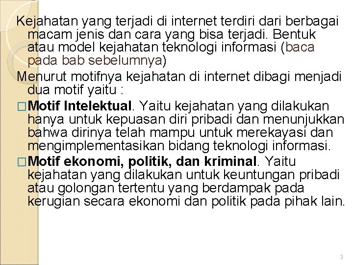 Kejahatan yang terjadi di internet terdiri dari berbagai macam jenis dan cara yang bisa