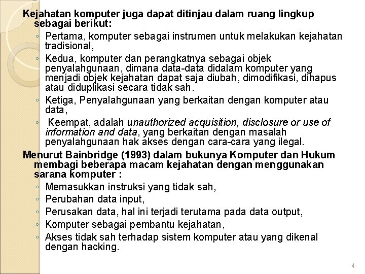 Kejahatan komputer juga dapat ditinjau dalam ruang lingkup sebagai berikut: ◦ Pertama, komputer sebagai