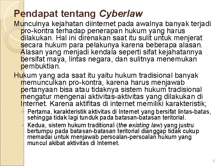 Pendapat tentang Cyberlaw Munculnya kejahatan diinternet pada awalnya banyak terjadi pro-kontra terhadap penerapan hukum