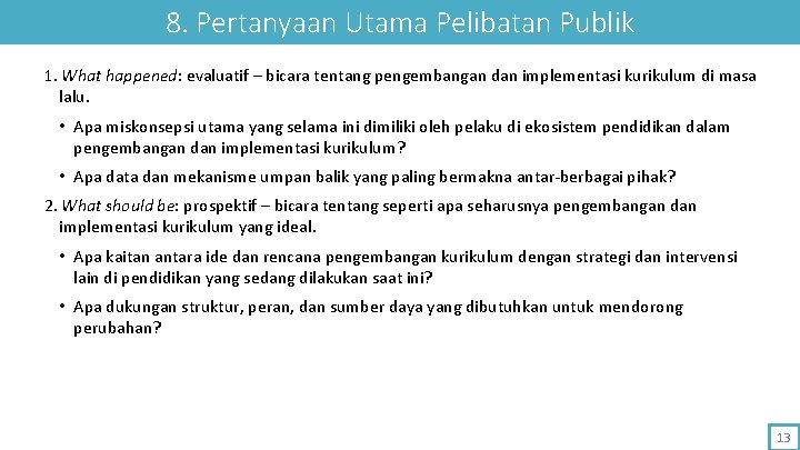 8. Pertanyaan Utama Pelibatan Publik 1. What happened: evaluatif – bicara tentang pengembangan dan