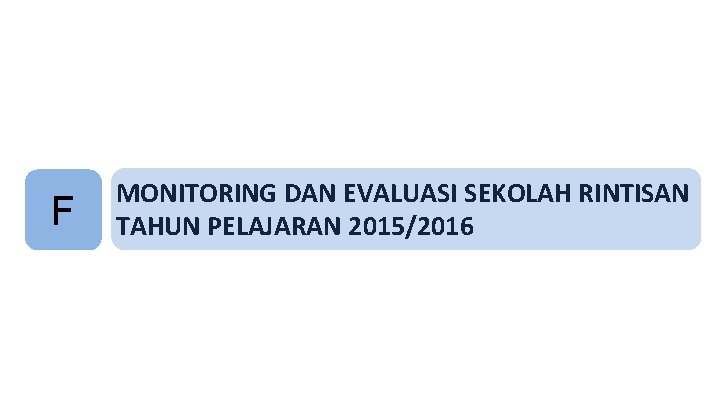 F MONITORING DAN EVALUASI SEKOLAH RINTISAN TAHUN PELAJARAN 2015/2016 