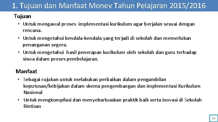 1. Tujuan dan Manfaat Monev Tahun Pelajaran 2015/2016 Tujuan • Untuk mengawal proses implementasi