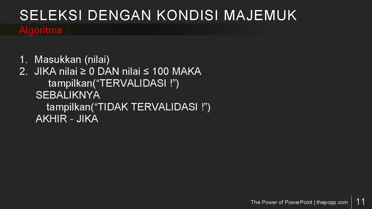 SELEKSI DENGAN KONDISI MAJEMUK Algoritma : 1. Masukkan (nilai) 2. JIKA nilai ≥ 0