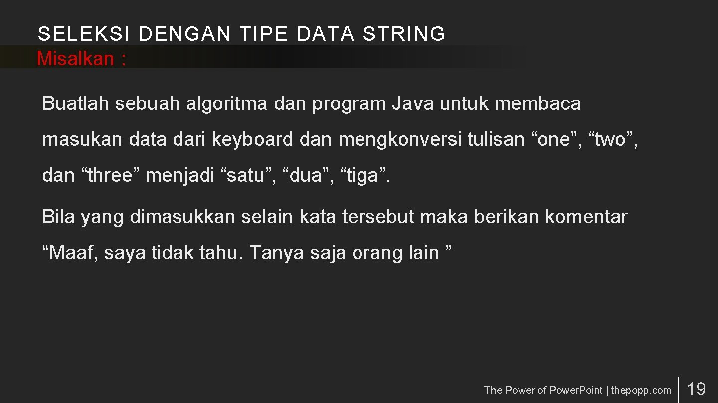 SELEKSI DENGAN TIPE DATA STRING Misalkan : Buatlah sebuah algoritma dan program Java untuk