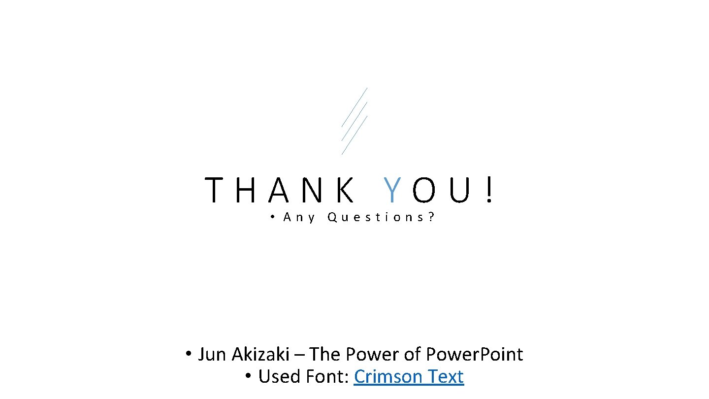 THANK YOU! • Any Questions? • Jun Akizaki – The Power of Power. Point
