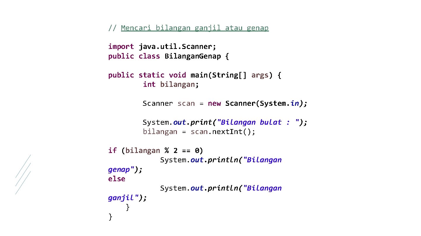 // Mencari bilangan ganjil atau genap import java. util. Scanner; public class Bilangan. Genap